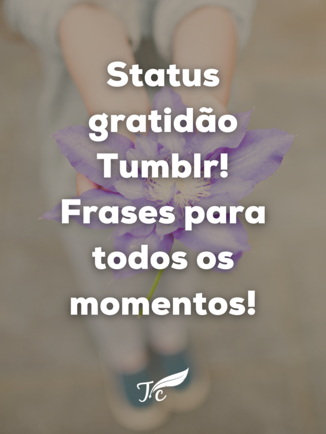 Status gratidão Tumblr – Frases para todos os momentos!